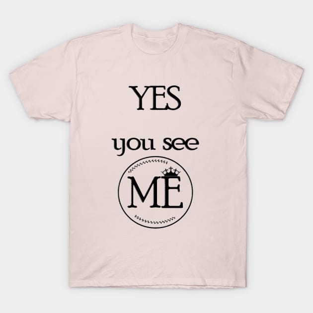 Yes..You See ME T-Shirt by Nova Digital&Design